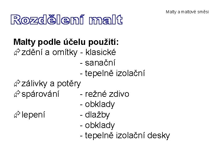 Malty a maltové směsi Malty podle účelu použití: Æ zdění a omítky - klasické