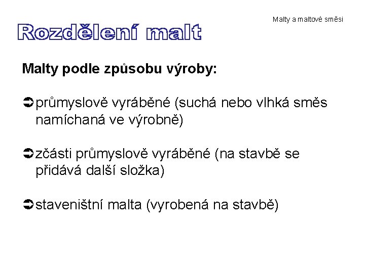 Malty a maltové směsi Malty podle způsobu výroby: Ü průmyslově vyráběné (suchá nebo vlhká