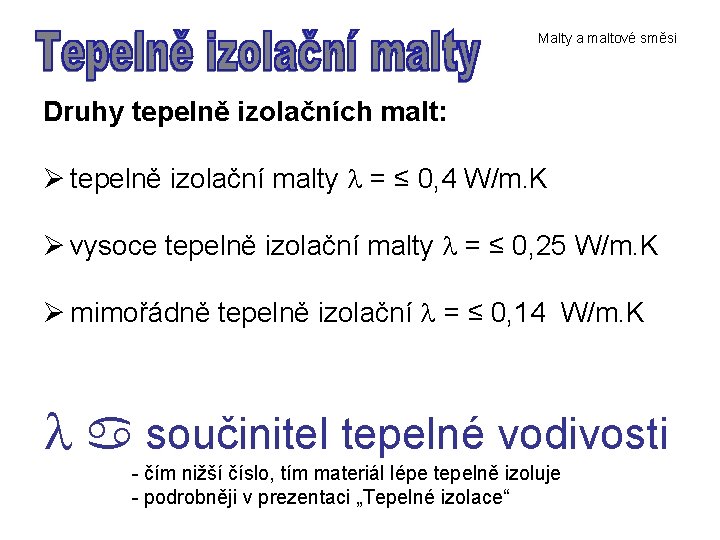 Malty a maltové směsi Druhy tepelně izolačních malt: Ø tepelně izolační malty = ≤