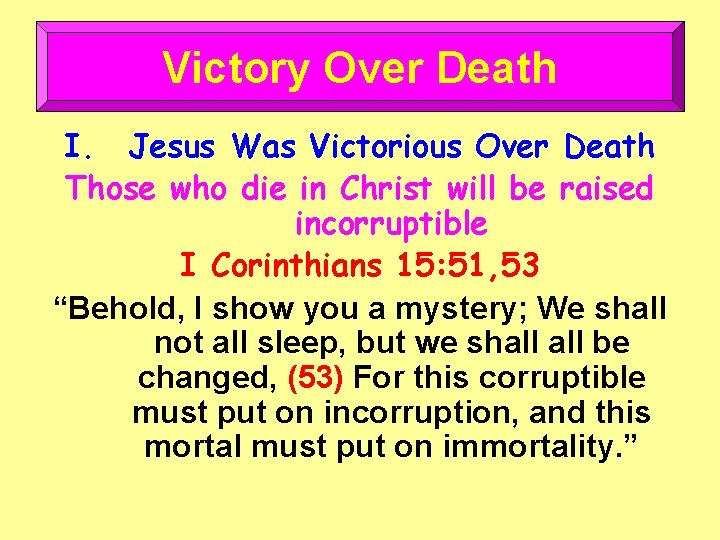 Victory Over Death I. Jesus Was Victorious Over Death Those who die in Christ