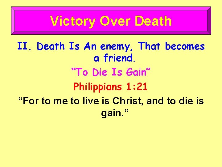 Victory Over Death II. Death Is An enemy, That becomes a friend. “To Die