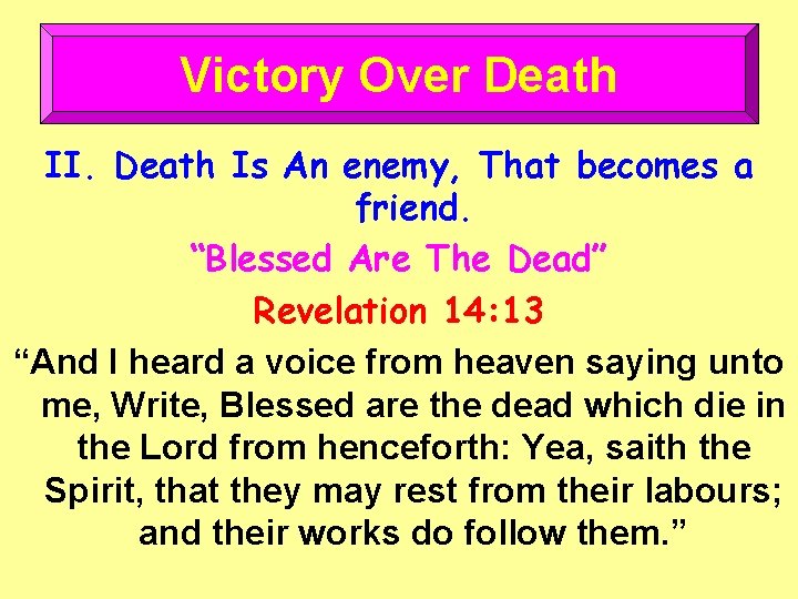 Victory Over Death II. Death Is An enemy, That becomes a friend. “Blessed Are