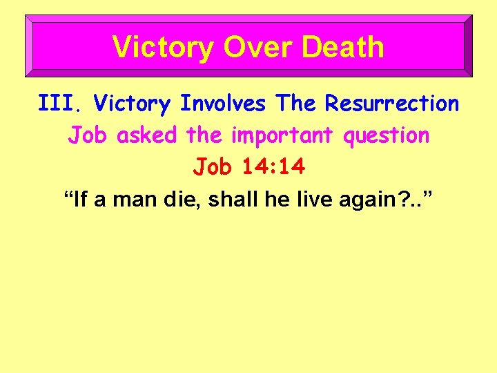 Victory Over Death III. Victory Involves The Resurrection Job asked the important question Job