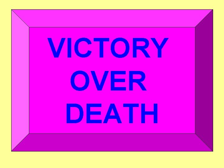 VICTORY OVER DEATH 