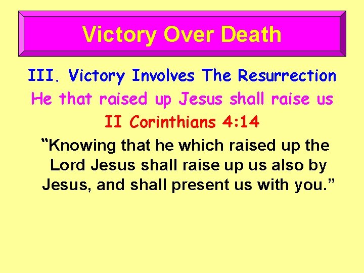 Victory Over Death III. Victory Involves The Resurrection He that raised up Jesus shall