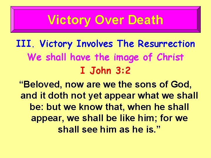 Victory Over Death III. Victory Involves The Resurrection We shall have the image of