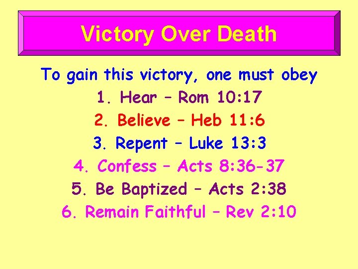 Victory Over Death To gain this victory, one must obey 1. Hear – Rom