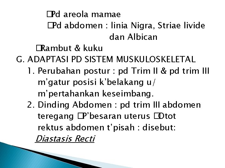 �Pd areola mamae �Pd abdomen : linia Nigra, Striae livide dan Albican �Rambut &