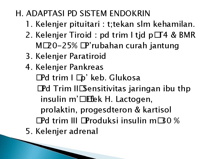 H. ADAPTASI PD SISTEM ENDOKRIN 1. Kelenjer pituitari : t; tekan slm kehamilan. 2.