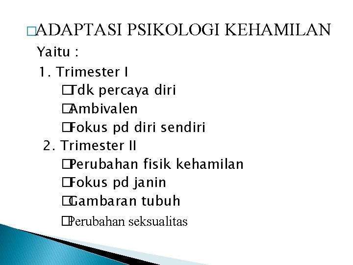 �ADAPTASI PSIKOLOGI KEHAMILAN Yaitu : 1. Trimester I �Tdk percaya diri �Ambivalen �Fokus pd