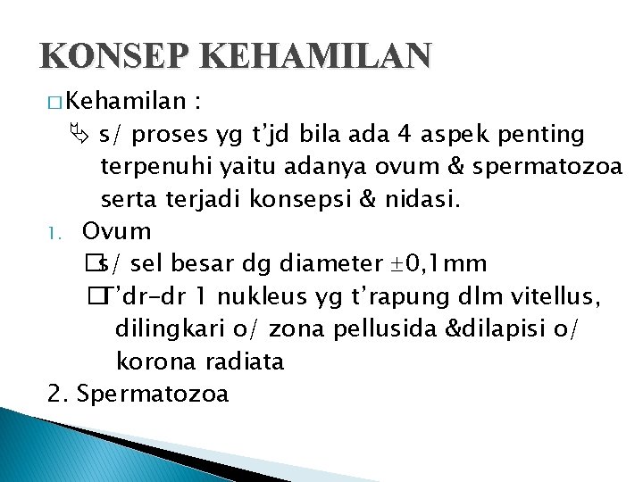 KONSEP KEHAMILAN � Kehamilan : s/ proses yg t’jd bila ada 4 aspek penting