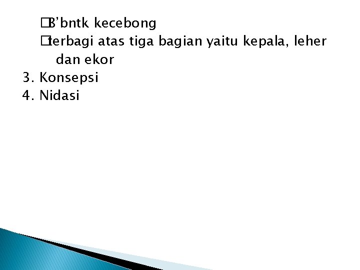 �B’bntk kecebong �terbagi atas tiga bagian yaitu kepala, leher dan ekor 3. Konsepsi 4.