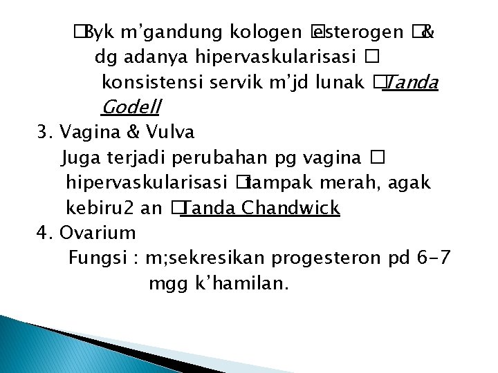 �Byk m’gandung kologen � esterogen �& dg adanya hipervaskularisasi � konsistensi servik m’jd lunak