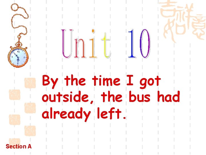 By the time I got outside, the bus had already left. Section A 