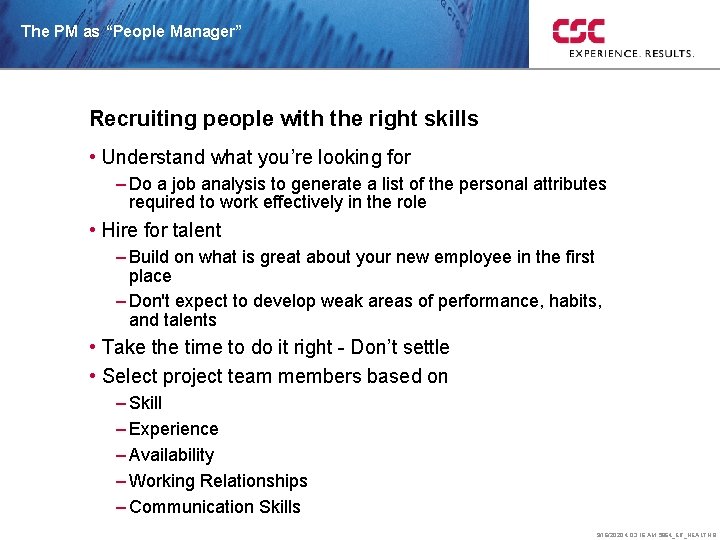 The PM as “People Manager” Recruiting people with the right skills • Understand what