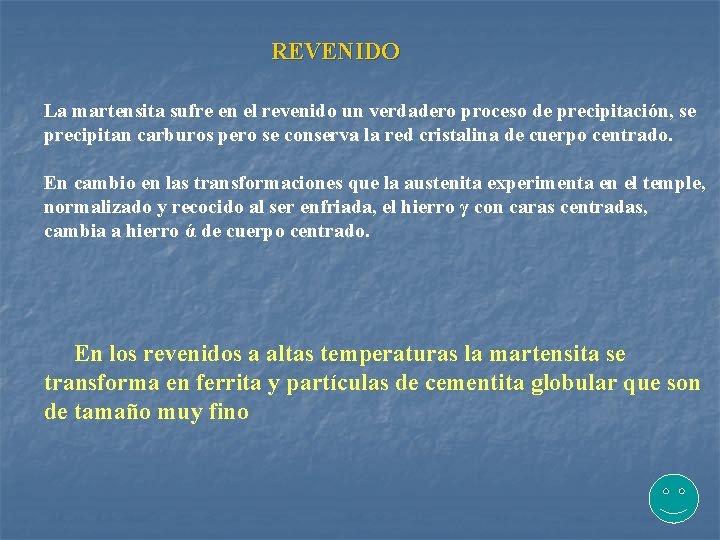 REVENIDO La martensita sufre en el revenido un verdadero proceso de precipitación, se precipitan