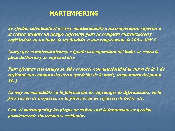 MARTEMPERING Se efectúa calentando el acero y manteniéndolo a un temperatura superior a la