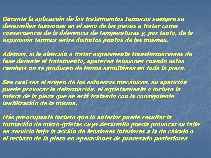 Durante la aplicación de los tratamientos térmicos siempre se desarrollan tensiones en el seno