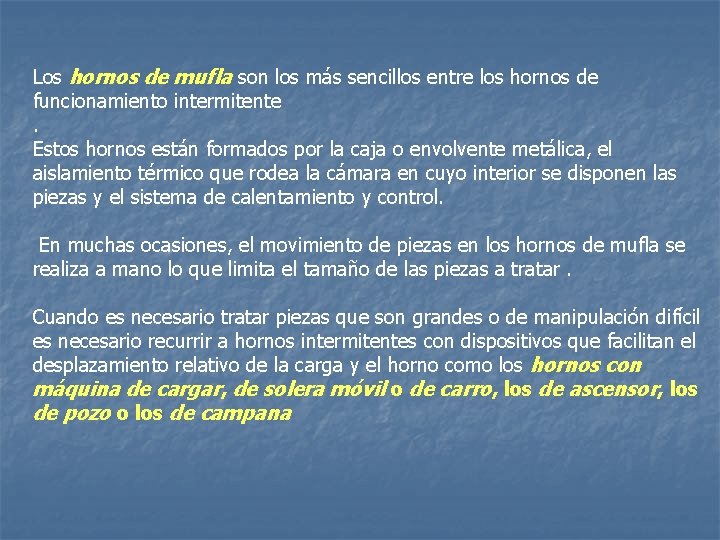 Los hornos de mufla son los más sencillos entre los hornos de funcionamiento intermitente.