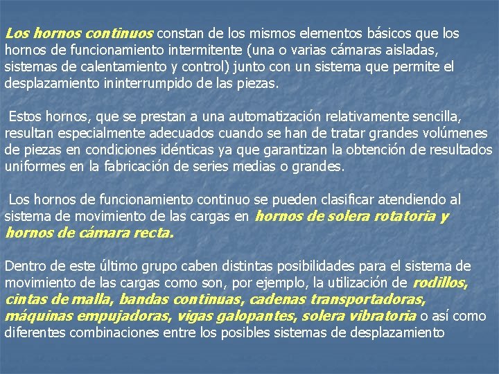 Los hornos continuos constan de los mismos elementos básicos que los hornos de funcionamiento