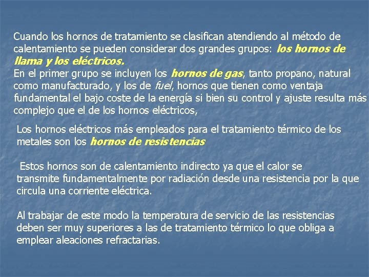 Cuando los hornos de tratamiento se clasifican atendiendo al método de calentamiento se pueden