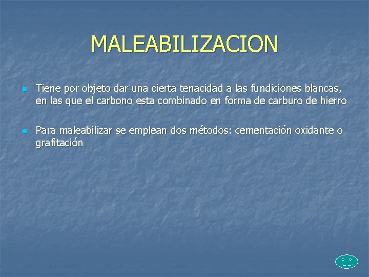 MALEABILIZACION n n Tiene por objeto dar una cierta tenacidad a las fundiciones blancas,