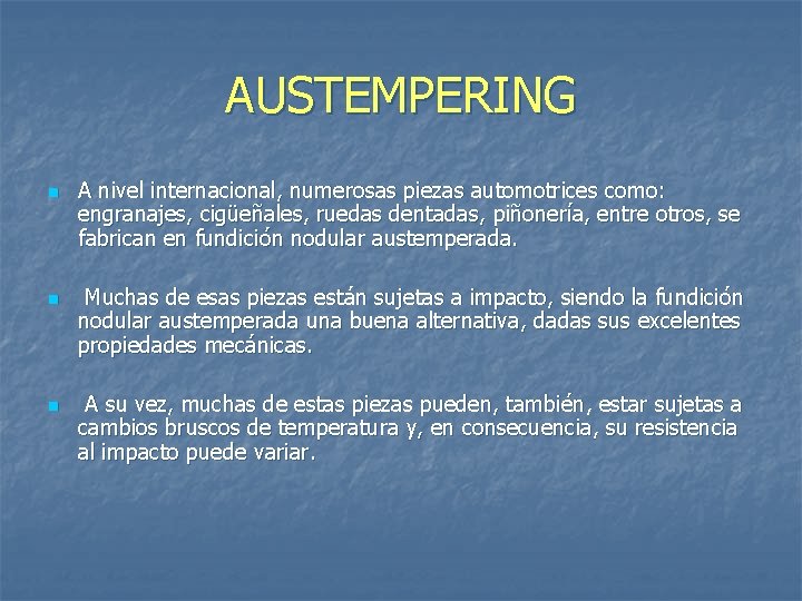 AUSTEMPERING n n n A nivel internacional, numerosas piezas automotrices como: engranajes, cigüeñales, ruedas