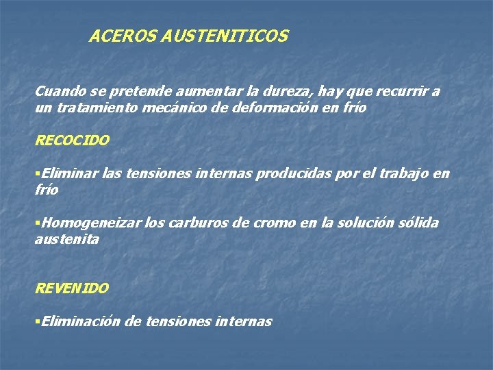 ACEROS AUSTENITICOS Cuando se pretende aumentar la dureza, hay que recurrir a un tratamiento