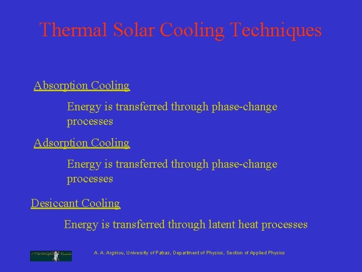 Thermal Solar Cooling Techniques Absorption Cooling Energy is transferred through phase-change processes Adsorption Cooling Thermal Solar Cooling Techniques Absorption Cooling Energy is transferred through phase-change processes Adsorption Cooling