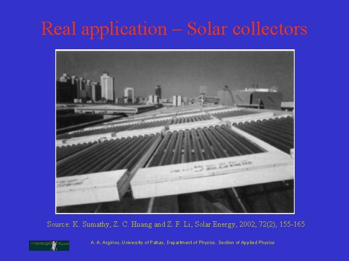 Real application – Solar collectors Source: K. Sumathy, Z. C. Huang and Z. F. Real application – Solar collectors Source: K. Sumathy, Z. C. Huang and Z. F.