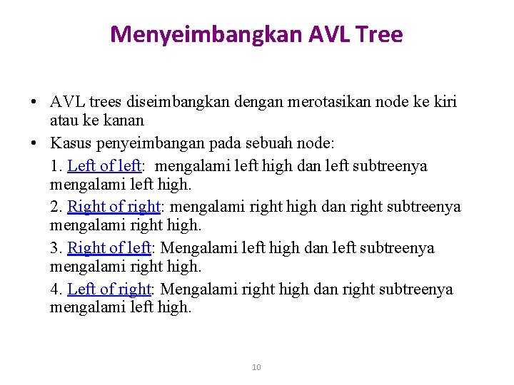 Menyeimbangkan AVL Tree • AVL trees diseimbangkan dengan merotasikan node ke kiri atau ke