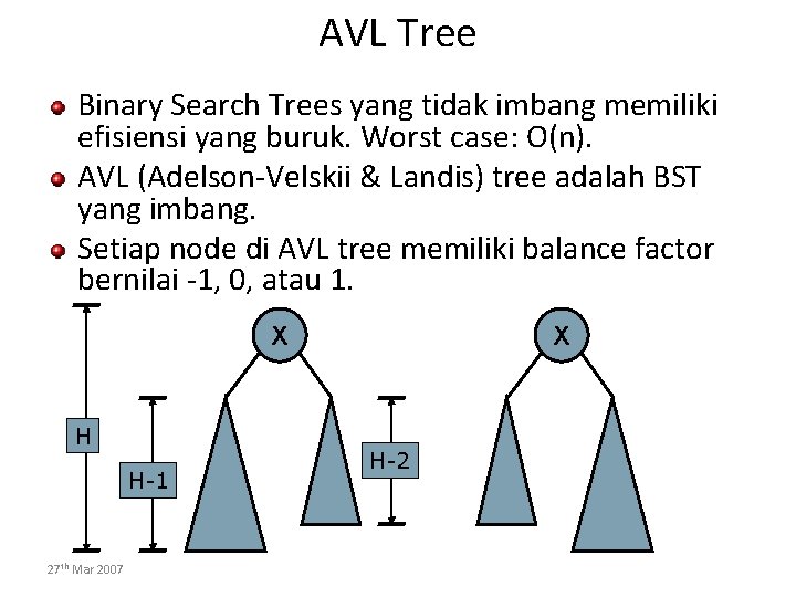 AVL Tree Binary Search Trees yang tidak imbang memiliki efisiensi yang buruk. Worst case: