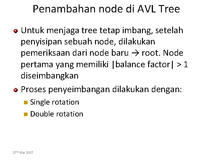 Penambahan node di AVL Tree Untuk menjaga tree tetap imbang, setelah penyisipan sebuah node,