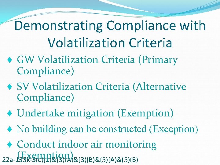 Demonstrating Compliance with Volatilization Criteria ¨ GW Volatilization Criteria (Primary Compliance) ¨ SV Volatilization