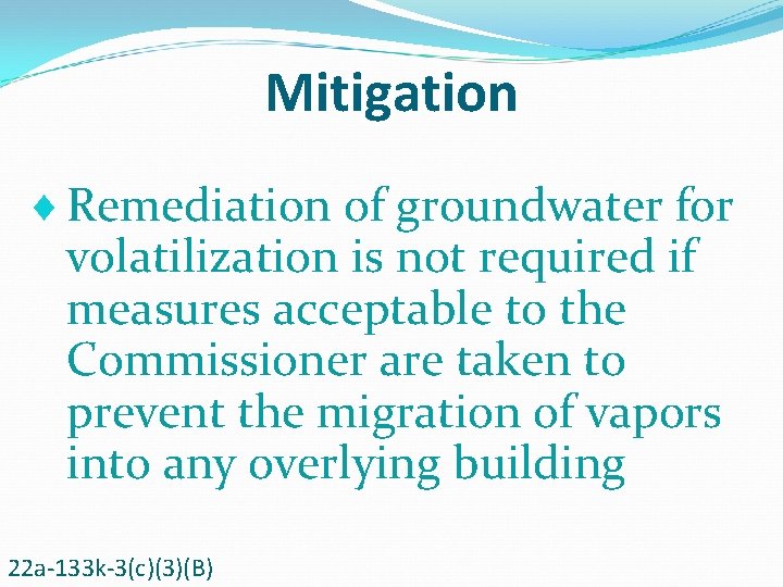 Mitigation ¨ Remediation of groundwater for volatilization is not required if measures acceptable to