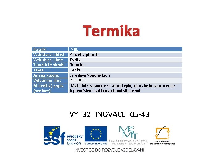 Termika Ročník: Vzdělávací oblast: Vzdělávací obor: Tematický okruh: Téma: Jméno autora: Vytvořeno dne: Metodický