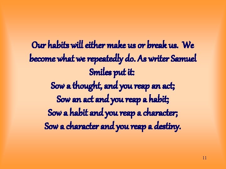 Our habits will either make us or break us. We become what we repeatedly