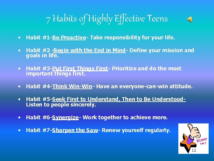 7 Habits of Highly Effective Teens • Habit #1 -Be Proactive- Take responsibility for