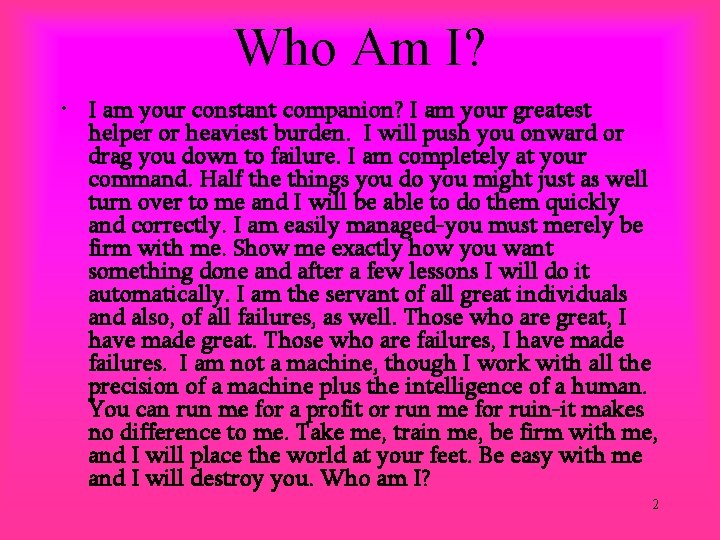Who Am I? • I am your constant companion? I am your greatest helper