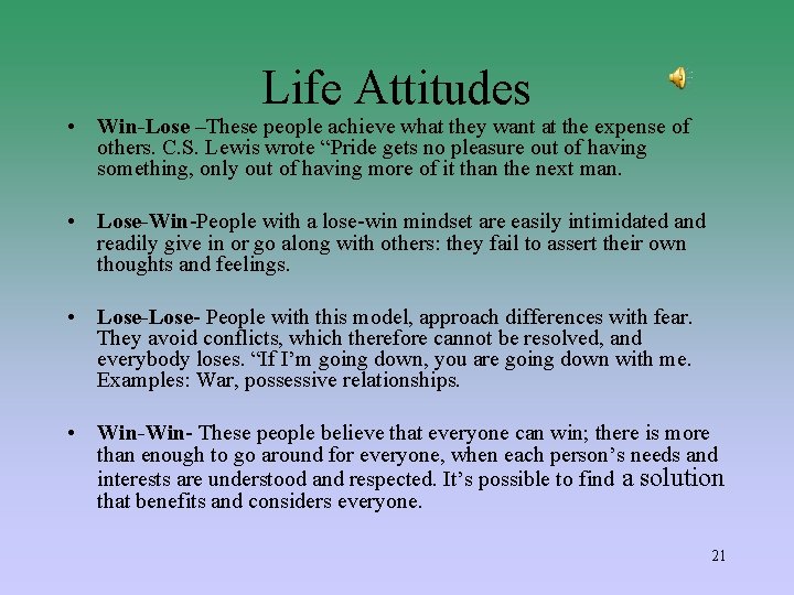Life Attitudes • Win-Lose –These people achieve what they want at the expense of