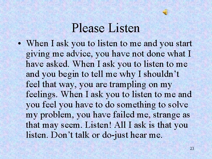 Please Listen • When I ask you to listen to me and you start