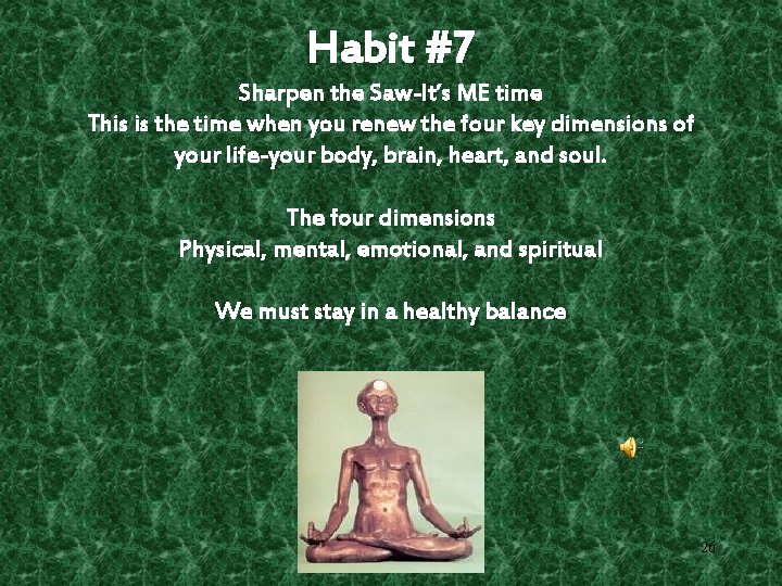 Habit #7 Sharpen the Saw-It’s ME time This is the time when you renew