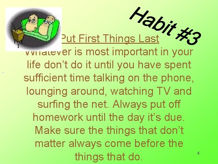  Put First Things Last Whatever is most important in your life don’t do