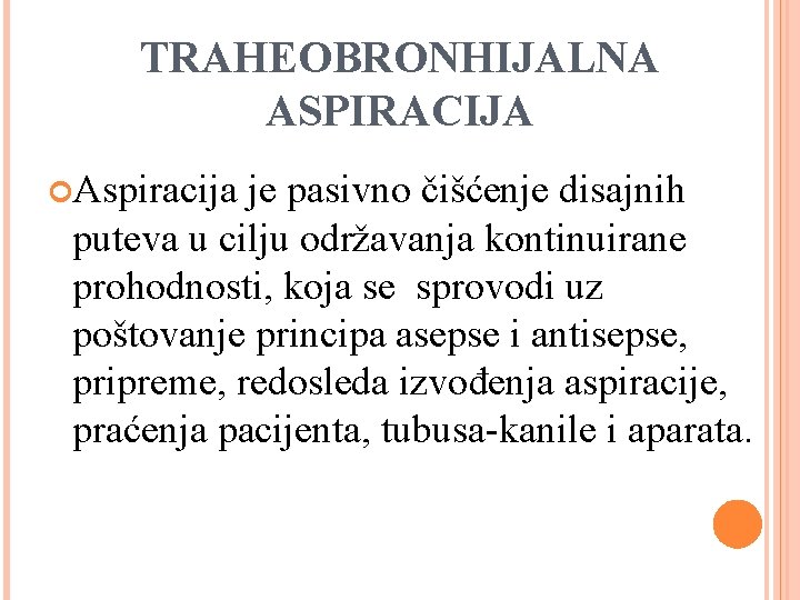 TRAHEOBRONHIJALNA ASPIRACIJA Aspiracija je pasivno čišćenje disajnih puteva u cilju održavanja kontinuirane prohodnosti, koja