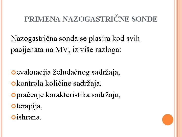 PRIMENA NAZOGASTRIČNE SONDE Nazogastrična sonda se plasira kod svih pacijenata na MV, iz više PRIMENA NAZOGASTRIČNE SONDE Nazogastrična sonda se plasira kod svih pacijenata na MV, iz više