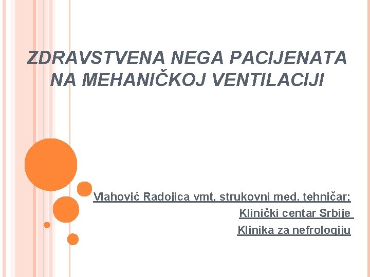 ZDRAVSTVENA NEGA PACIJENATA NA MEHANIČKOJ VENTILACIJI Vlahović Radojica vmt, strukovni med. tehničar; Klinički centar