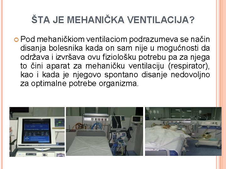 ŠTA JE MEHANIČKA VENTILACIJA? Pod mehaničkiom ventilaciom podrazumeva se način disanja bolesnika kada on ŠTA JE MEHANIČKA VENTILACIJA? Pod mehaničkiom ventilaciom podrazumeva se način disanja bolesnika kada on
