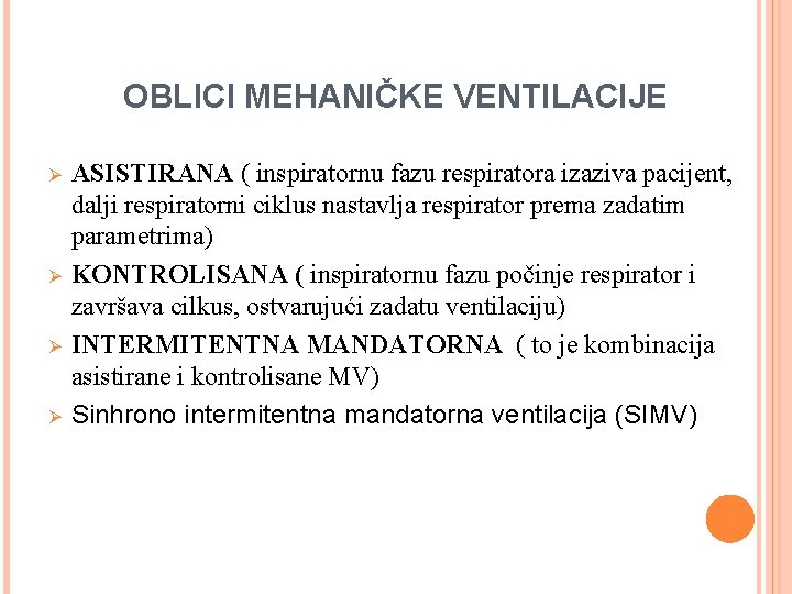 OBLICI MEHANIČKE VENTILACIJE Ø Ø ASISTIRANA ( inspiratornu fazu respiratora izaziva pacijent, dalji respiratorni