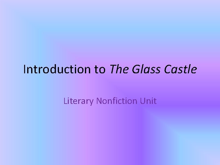 Introduction to The Glass Castle Literary Nonfiction Unit 