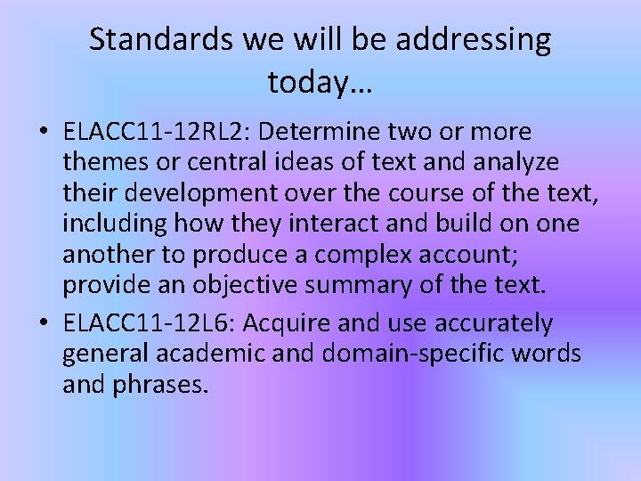 Standards we will be addressing today… • ELACC 11 -12 RL 2: Determine two